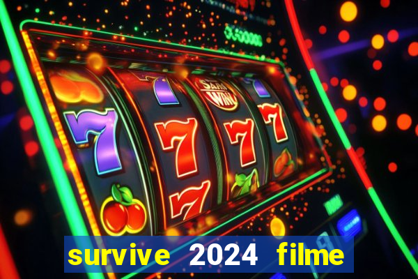 survive 2024 filme completo dublado